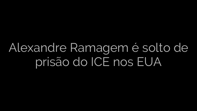 ​Alexandre Ramagem é solto de prisão do ICE nos EUA 